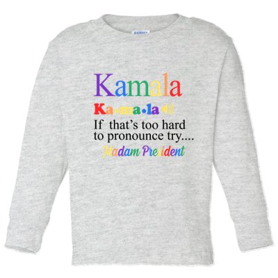 Kamala If Thats Too Hard To Pronounce Try Madam President Rainbow Toddler Long Sleeve Shirt