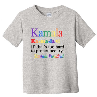 Kamala If Thats Too Hard To Pronounce Try Madam President Rainbow Toddler T-Shirt