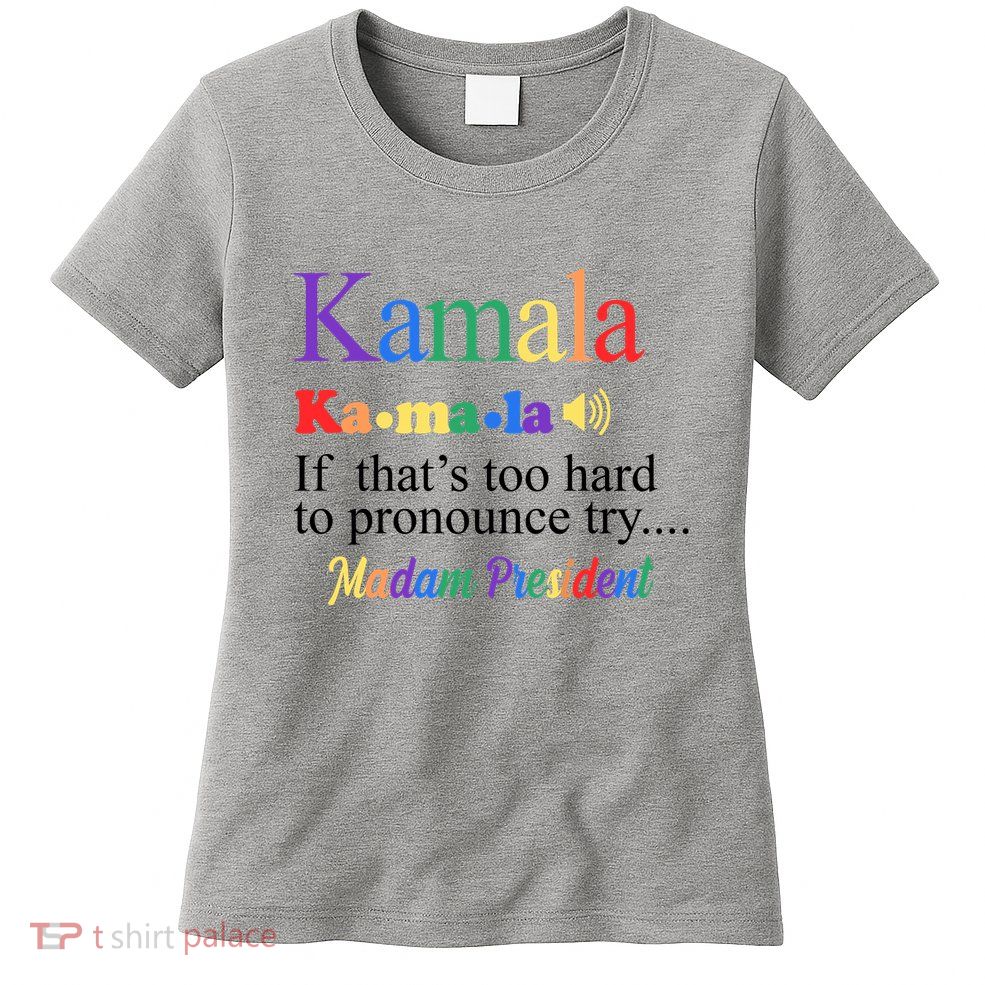 Kamala If Thats Too Hard To Pronounce Try Madam President Rainbow Womens T-Shirt