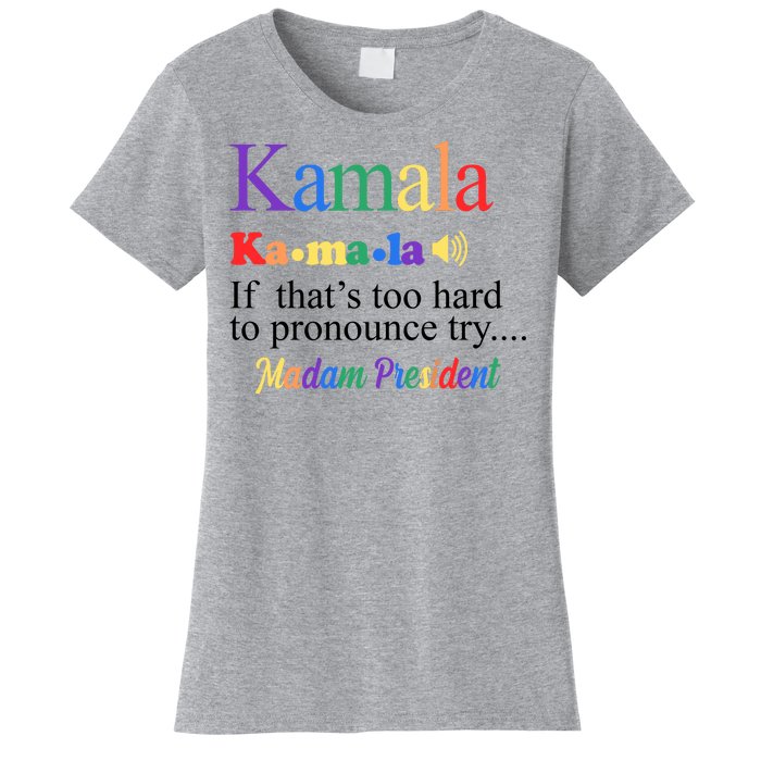 Kamala If Thats Too Hard To Pronounce Try Madam President Rainbow Women's T-Shirt