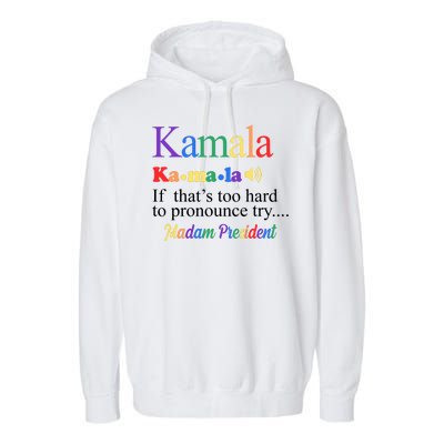 Kamala If Thats Too Hard To Pronounce Try Madam President Rainbow Garment-Dyed Fleece Hoodie