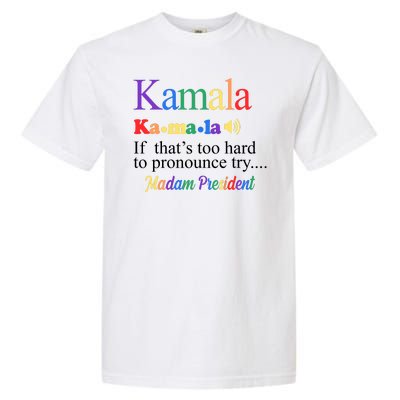 Kamala If Thats Too Hard To Pronounce Try Madam President Rainbow Garment-Dyed Heavyweight T-Shirt