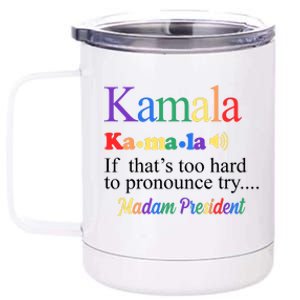 Kamala If Thats Too Hard To Pronounce Try Madam President Rainbow 12 oz Stainless Steel Tumbler Cup