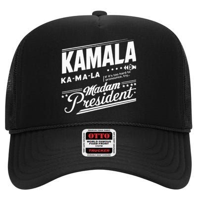 Kamala If ThatS Too Hard To Pronounce Try Madam President High Crown Mesh Back Trucker Hat