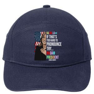 Kamala If That’S Too Hard To Pronounce Try Madam President 7-Panel Snapback Hat