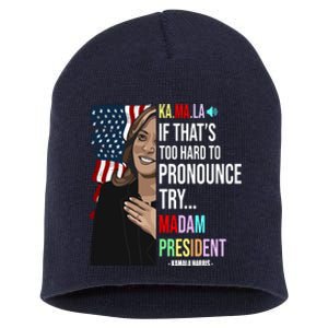 Kamala If That’S Too Hard To Pronounce Try Madam President Short Acrylic Beanie