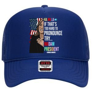 Kamala If That’S Too Hard To Pronounce Try Madam President High Crown Mesh Back Trucker Hat