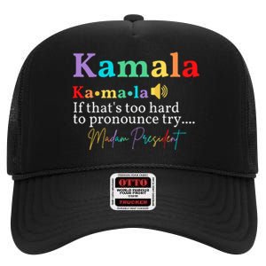 Kamala If ThatS Too Hard To Pronounce Try Madam President High Crown Mesh Back Trucker Hat