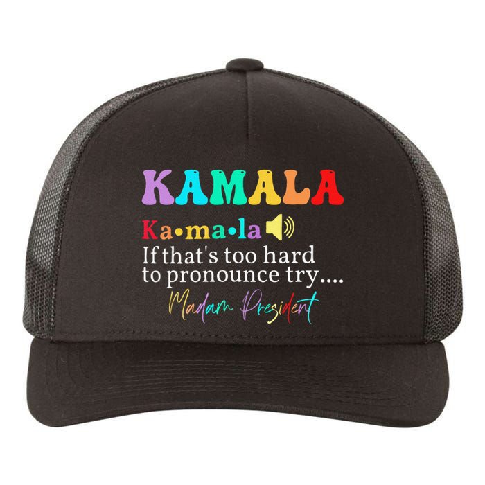 Kamala If ThatS Too Hard To Pronounce Try Madam President Yupoong Adult 5-Panel Trucker Hat