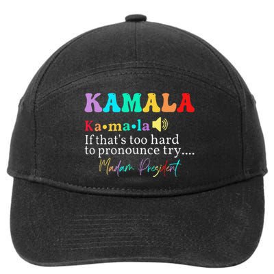 Kamala If ThatS Too Hard To Pronounce Try Madam President 7-Panel Snapback Hat