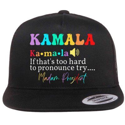 Kamala If ThatS Too Hard To Pronounce Try Madam President Flat Bill Trucker Hat