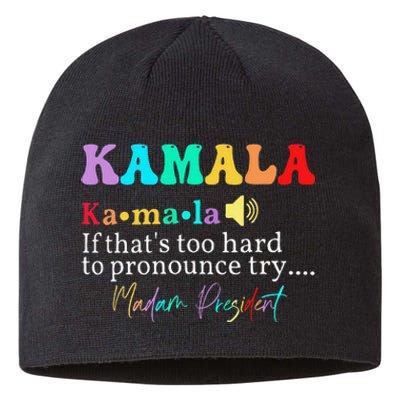 Kamala If ThatS Too Hard To Pronounce Try Madam President Sustainable Beanie