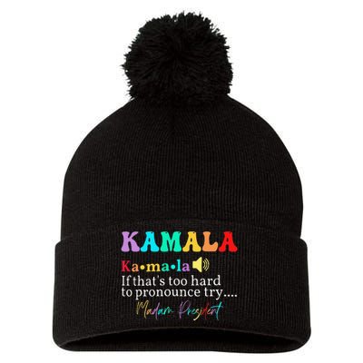 Kamala If ThatS Too Hard To Pronounce Try Madam President Pom Pom 12in Knit Beanie