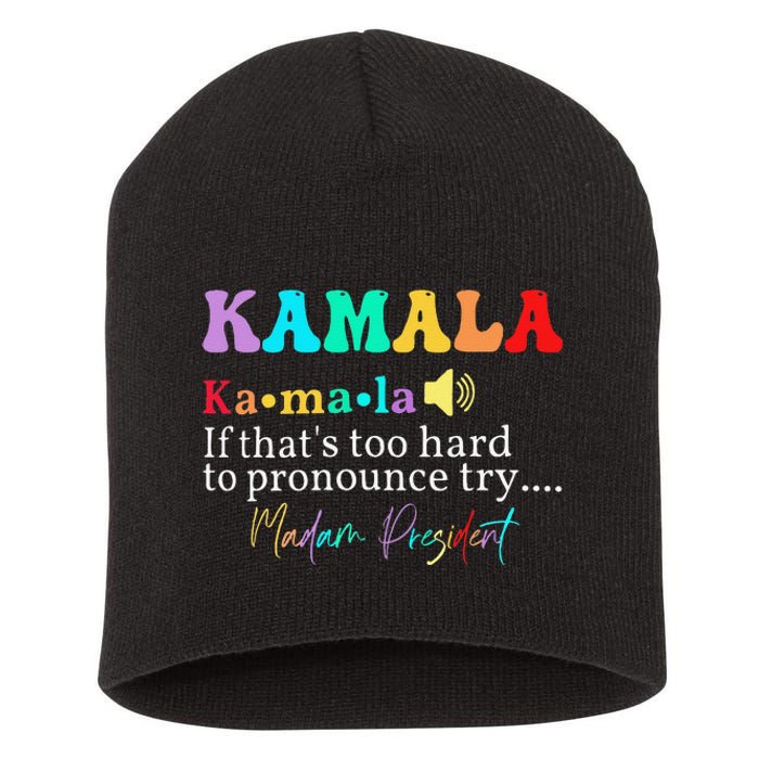 Kamala If ThatS Too Hard To Pronounce Try Madam President Short Acrylic Beanie