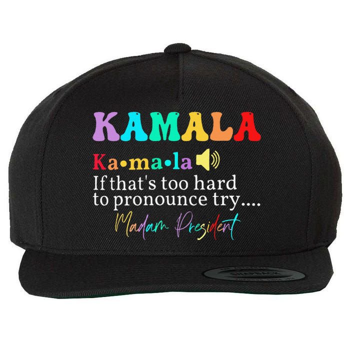 Kamala If ThatS Too Hard To Pronounce Try Madam President Wool Snapback Cap