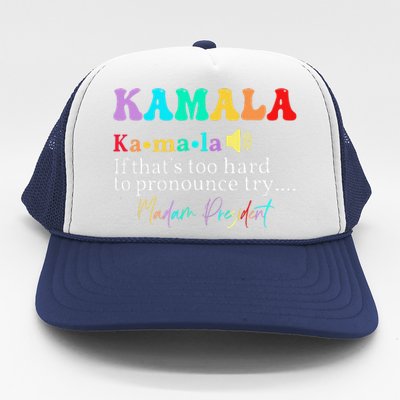 Kamala If ThatS Too Hard To Pronounce Try Madam President Trucker Hat