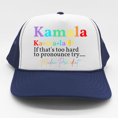 Kamala If ThatS Too Hard To Pronounce Try Madam President Trucker Hat