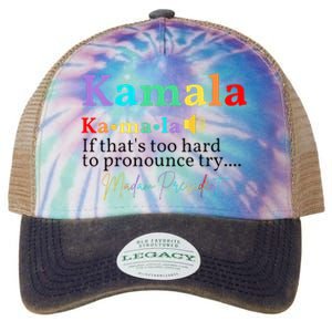 Kamala If ThatS Too Hard To Pronounce Try Madam President Legacy Tie Dye Trucker Hat