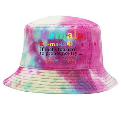 Kamala If ThatS Too Hard To Pronounce Try Madam President Tie-Dyed Bucket Hat