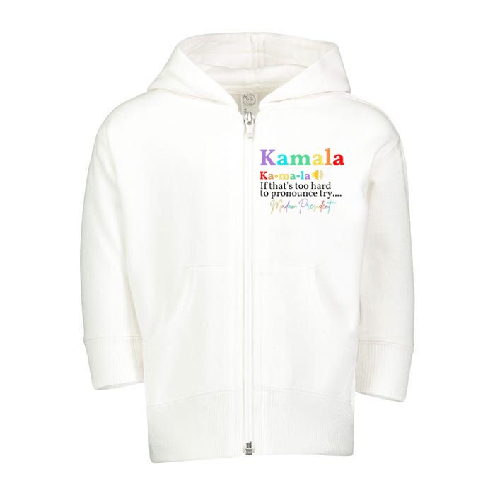 Kamala If ThatS Too Hard To Pronounce Try Madam President Toddler Zip Fleece Hoodie