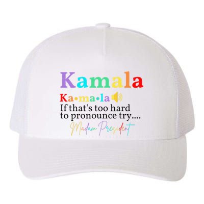 Kamala If ThatS Too Hard To Pronounce Try Madam President Yupoong Adult 5-Panel Trucker Hat