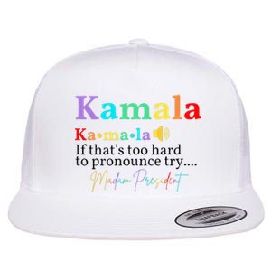 Kamala If ThatS Too Hard To Pronounce Try Madam President Flat Bill Trucker Hat