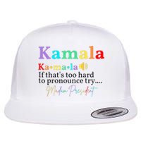 Kamala If ThatS Too Hard To Pronounce Try Madam President Flat Bill Trucker Hat