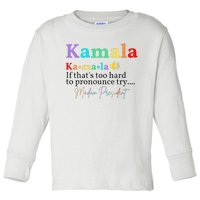 Kamala If ThatS Too Hard To Pronounce Try Madam President Toddler Long Sleeve Shirt