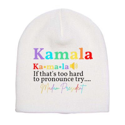 Kamala If ThatS Too Hard To Pronounce Try Madam President Short Acrylic Beanie