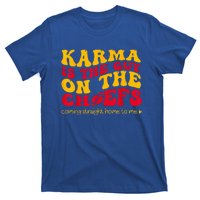 Karma Is the Guy on the Chief Coming Straight Home to Me  T-Shirt