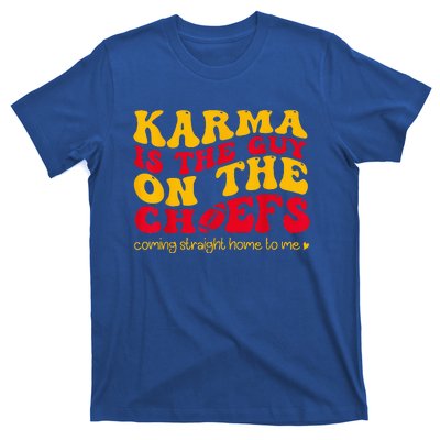 Karma Is the Guy on the Chief Coming Straight Home to Me  T-Shirt