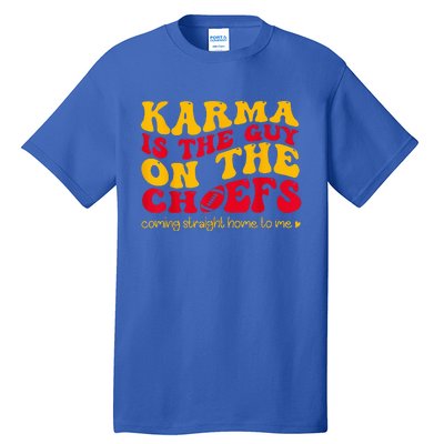 Karma Is the Guy on the Chief Coming Straight Home to Me  Tall T-Shirt