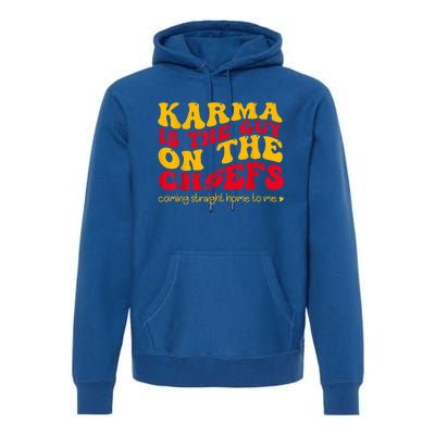 Karma Is the Guy on the Chief Coming Straight Home to Me  Premium Hoodie