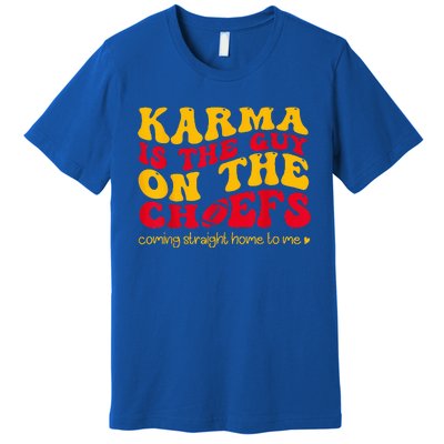 Karma Is the Guy on the Chief Coming Straight Home to Me  Premium T-Shirt