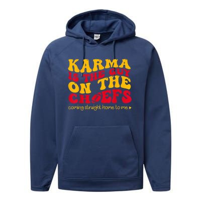 Karma Is the Guy on the Chief Coming Straight Home to Me  Performance Fleece Hoodie