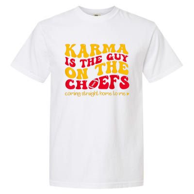 Karma Is the Guy on the Chief Coming Straight Home to Me  Garment-Dyed Heavyweight T-Shirt