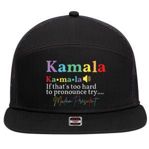 Kamala If Thats Too Hard To Pronounce Try Madam President 7 Panel Mesh Trucker Snapback Hat