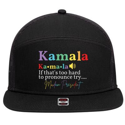 Kamala If Thats Too Hard To Pronounce Try Madam President 7 Panel Mesh Trucker Snapback Hat