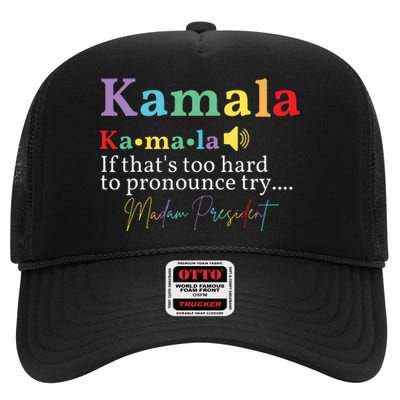 Kamala If Thats Too Hard To Pronounce Try Madam President High Crown Mesh Back Trucker Hat