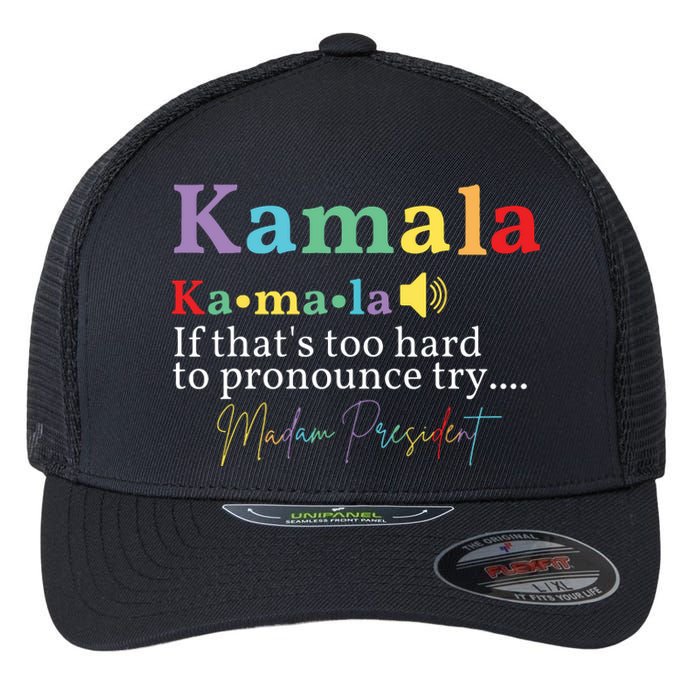 Kamala If Thats Too Hard To Pronounce Try Madam President Flexfit Unipanel Trucker Cap