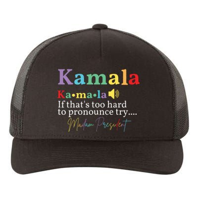 Kamala If Thats Too Hard To Pronounce Try Madam President Yupoong Adult 5-Panel Trucker Hat