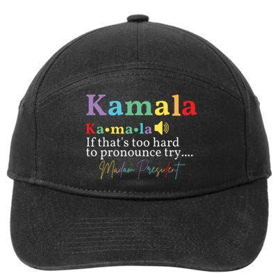 Kamala If Thats Too Hard To Pronounce Try Madam President 7-Panel Snapback Hat