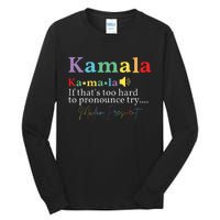 Kamala If Thats Too Hard To Pronounce Try Madam President Tall Long Sleeve T-Shirt