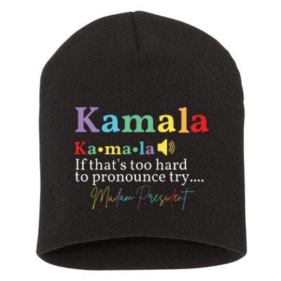 Kamala If Thats Too Hard To Pronounce Try Madam President Short Acrylic Beanie