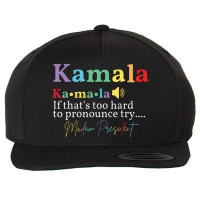 Kamala If Thats Too Hard To Pronounce Try Madam President Wool Snapback Cap