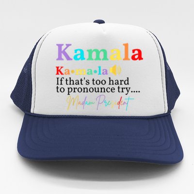 Kamala If Thats Too Hard To Pronounce Try Madam President Trucker Hat