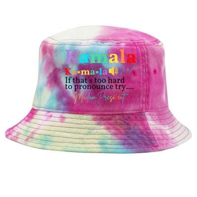 Kamala If Thats Too Hard To Pronounce Try Madam President Tie-Dyed Bucket Hat