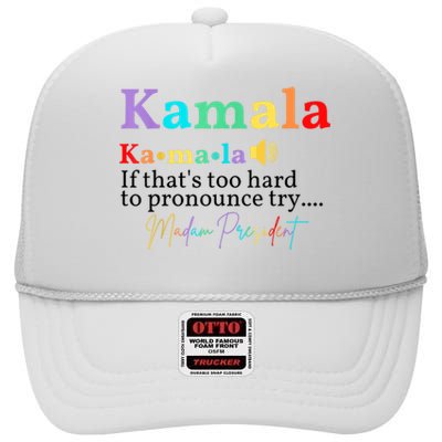 Kamala If Thats Too Hard To Pronounce Try Madam President High Crown Mesh Back Trucker Hat