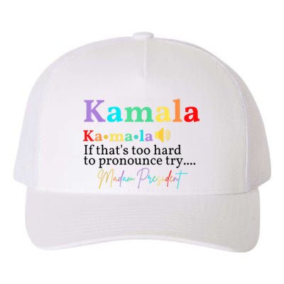 Kamala If Thats Too Hard To Pronounce Try Madam President Yupoong Adult 5-Panel Trucker Hat