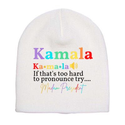 Kamala If Thats Too Hard To Pronounce Try Madam President Short Acrylic Beanie